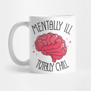 mentally ill but totally chill Mug